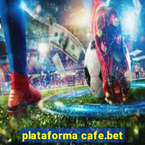 plataforma cafe.bet